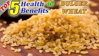 Top 5 Amazing Health Benefits Of Bulgur Wheat [upl. by Becky82]