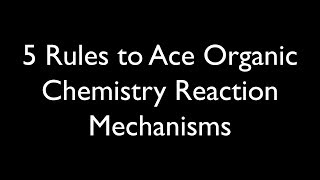 5 Rules for Organic Reaction Mechanisms [upl. by Allista350]