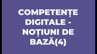 COMPETENTE DIGITALE  NOTIUNI DE BAZA 4 [upl. by Keg231]