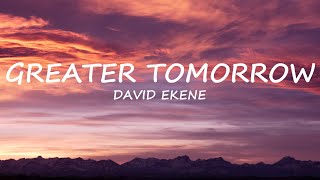 Greater Tomorrow  David Ekene  Lyrics  Uplifting Song [upl. by Neumark]