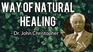 The Way Of Natural Healing  Dr John Christopher [upl. by Darryn295]