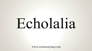 How To Pronounce Echolalia [upl. by Adroj425]