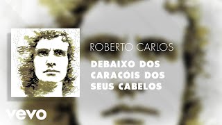 Roberto Carlos  Debaixo dos Caracóis dos Seus Cabelos Áudio Oficial [upl. by Kameko]