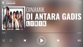 Dinamik  Di Antara Gadis Lirik [upl. by Georgina]