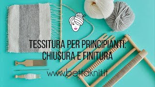 4TESSITURA PER PRINCIPIANTI Chiusura e Finitura [upl. by Artemis]