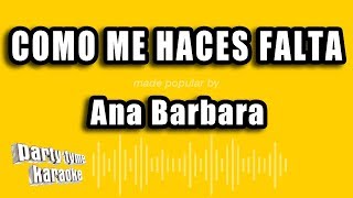 Ana Barbara  Como Me Haces Falta Versión Karaoke [upl. by Gorges]