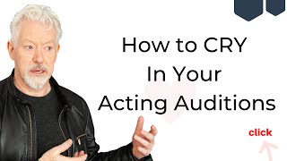 How to Cry in Acting Auditions The Quick and Easy Guide [upl. by Cyprio]