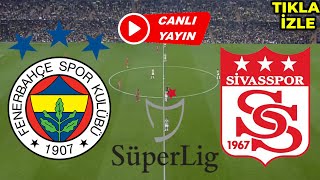 FENERBAHÇE SİVASSPOR MAÇI CANLI İZLE [upl. by Carlstrom]