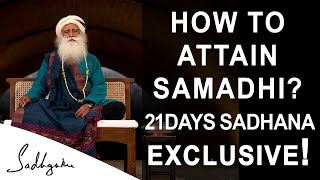 How to attain Samadhi State  What is Samadhi  21 Days Sadhana Program  Sadhguru Exclusive [upl. by Aielam]