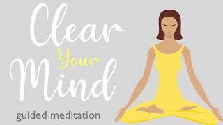 A Ten Minute Guided Meditation to Clear Your Mind [upl. by Oirretno]