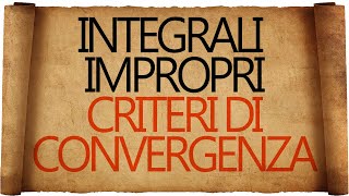 Integrali Impropri  Criteri di Convergenza [upl. by Menides]