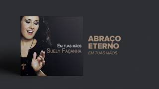 Suely Façanha  Abraço Eterno CD Em Tuas Mãos [upl. by Rita]