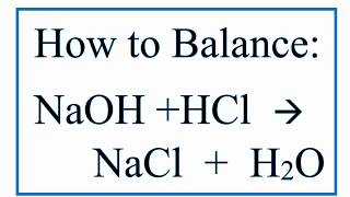 How to Balance NaOH  HCl  NaCl  H2O Sodium Hydroxide Plus Hydrochloric Acid [upl. by Hardunn]