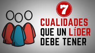 7 Cualidades que un LÍDER debe tener [upl. by Lisan]