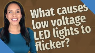 What causes low voltage LED lights to flicker [upl. by Kellda]