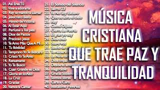 MÚSICA CRISTIANA QUE TRAE PAZ Y TRANQUILIDAD 2021  GRANDES ÉXITOS DE ALABANZA Y ADORIACÓN [upl. by Ynaffad]