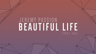 BEAUTIFUL LIFE feat sky  A Jeremy Passion Original lyric video [upl. by Baptiste]