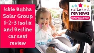 Ickle Bubba Solar Group 123 Isofix and recline car seat review [upl. by Alexandria267]