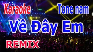 Karaoke Về Đây Em Remix Tone Nam  Nhạc Sống Nguyễn Linh [upl. by Ainahtan528]