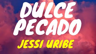 Jessi Uribe  Dulce Pecado LetraLyricsðŸŽ [upl. by Hallutama528]