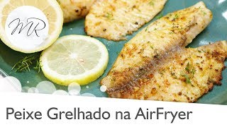 Filé de Peixe Grelhado Frito na AirFryer  Fritadeira Sem Óleo [upl. by Eelibuj]