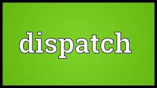 Dispatch Meaning [upl. by Moynahan]