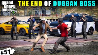 THE END OF DUGGAN BOSS  GTA 5 GAMEPLAY 51 [upl. by Eelrebma]