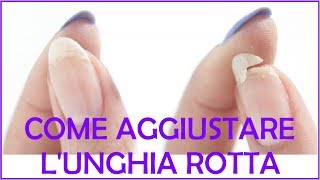 COME AGGIUSTARE UNUNGHIA ROTTASPEZZATA  HOW TO FIX BROKEN NAIL [upl. by Eleph]