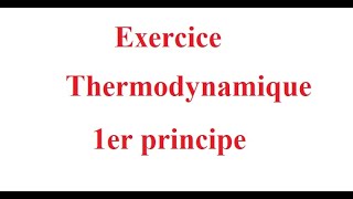 Exercice thermodynamique 1er principe [upl. by Pan535]