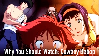 Why You Should Watch Cowboy Bebop [upl. by Thorley]