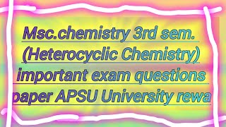 Mscchemistry 3rd sem Heterocyclic Chemistry important exam questions paper APSU University rewa [upl. by Grassi]