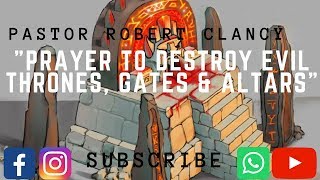 PRAYER TO DESTROY EVIL THRONES GATES amp ALTARS [upl. by Urban]