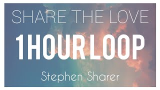 Stephen Sharer  Share The Love  1 HOUR LOOP [upl. by Lunnete]