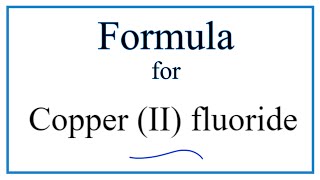 How to Write the Formula for Copper II fluoride [upl. by Migeon]