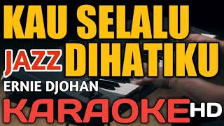 KAU SELALU DIHATIKU KARAOKE VERSI JAZZ [upl. by Ynittirb232]