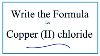 How to Write the Formula for Copper II chloride [upl. by Urbanna]