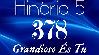 HINO 378 CCB  Grandioso És Tu  HINÁRIO 5 COM LETRAS [upl. by Drofhsa269]