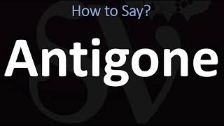 How to Pronounce Antigone CORRECTLY [upl. by Rossen]