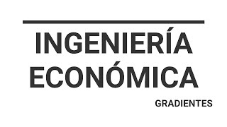 Ingeniería Económica  Gradientes [upl. by Yarised]