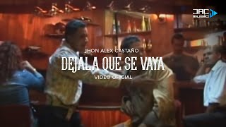 DEJALA QUE SE VAYA  Jhon Alex Castaño [upl. by Ynnor834]