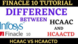 FINACLE 10 Tutorial  HCAAC vs HCAACTD  Learn and gain [upl. by Reivax]