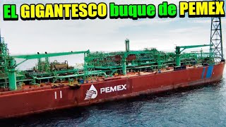 El impresionante MEGA buque petrolero de PEMEX conocido como el quotSEÑOR DEL MARquot [upl. by Colp]