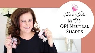 MY TOP 9 OPI NEUTRAL SHADES  Review amp Swatches  ShaneeJudee [upl. by Waller753]