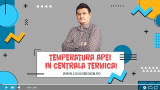 Ce temperatura trebuie sa aiba apa in centrala  CasaSiDesignro [upl. by Neufer87]