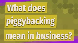 What does piggybacking mean in business [upl. by Edwin96]