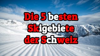 Die 5 bestengrößten Skigebiete der Schweiz [upl. by Nodrog]