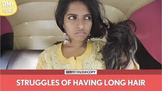 FilterCopy  Struggles Of Having Long Hair  Ft Nayana Shyam [upl. by Vinn]