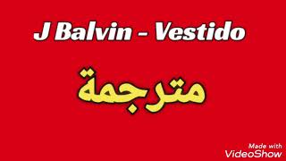 J Balvin  Vestido  مترجمة عربي [upl. by Eirrem263]