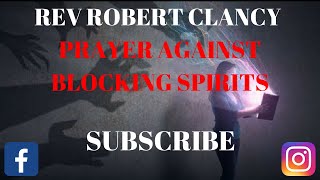 PRAYER AGAINST BLOCKING SPIRITS  REV ROBERT CLANCY [upl. by Elbys]