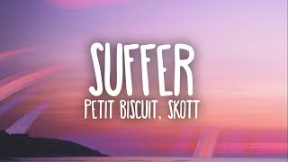 Petit Biscuit  Suffer Ft Skott Lyrics [upl. by Awe24]